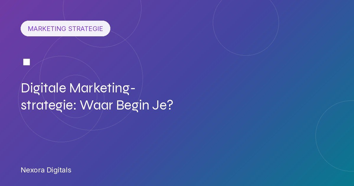 Digitale Marketingstrategie voor Kleine Bedrijven: Waar Begin Je?