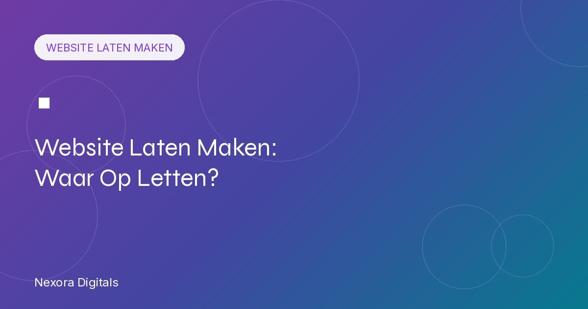 Website Laten Maken: Waar Moet Je Op Letten?